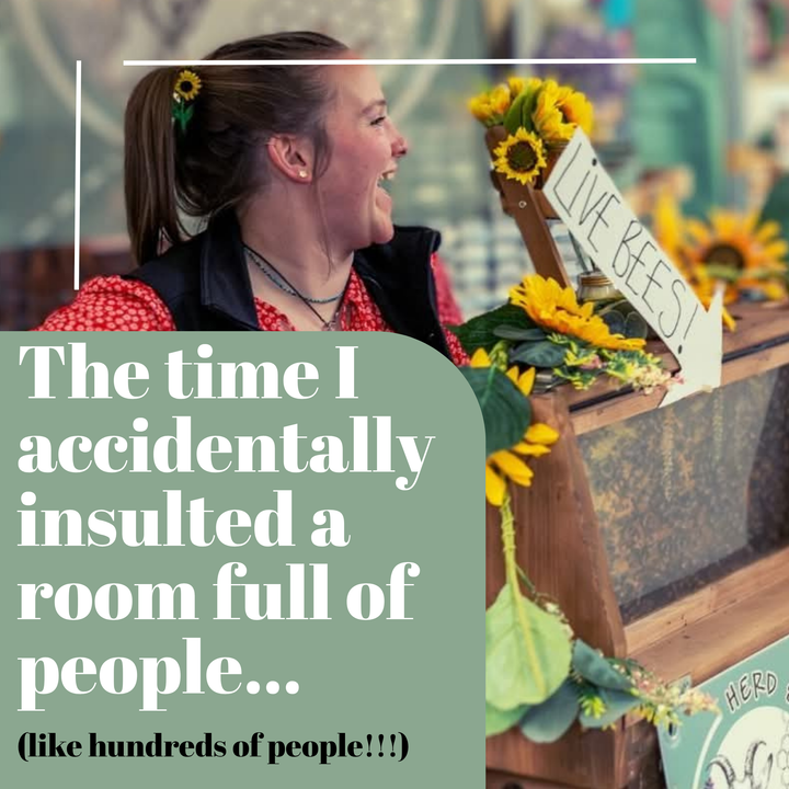 I once stood in front of hundreds of people and accidentally insulted every single one of them....